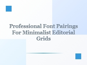 Font Pairings for Minimalist Editorial Design
