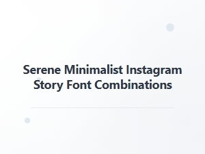 Serene Font Combinations for Minimalist Stories